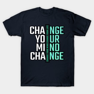 Change Your Mind Change Your Life T-Shirt